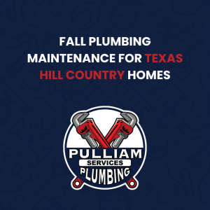 Read more about the article Fall Plumbing Maintenance for Texas Hill Country Homes